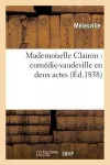 Mademoiselle Clairon: Comédie-Vaudeville En Deux Actes cover