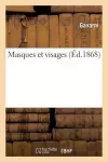 Masques Et Visages (Éd.1868) cover