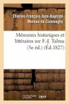 Mémoires Historiques Et Littéraires Sur F.-J. Talma (3e Éd.) cover