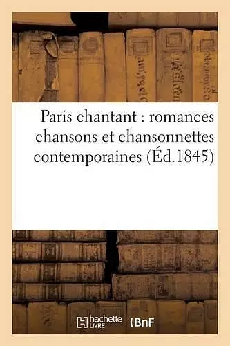 Paris Chantant: Romances Chansons Et Chansonnettes Contemporaines cover