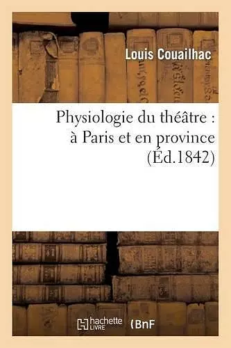 Physiologie Du Théâtre: À Paris Et En Province cover