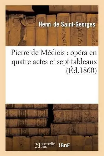 Pierre de Médicis: Opéra En Quatre Actes Et Sept Tableaux cover