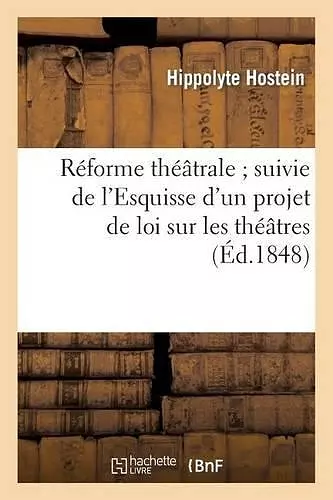 Réforme Théâtrale Suivie de l'Esquisse d'Un Projet de Loi Sur Les Théâtres cover