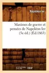 Maximes de Guerre Et Pensées de Napoléon Ier (5e Éd.) (Éd.1863) cover