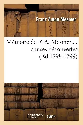 Mémoire de F. A. Mesmer Sur Ses Découvertes (Éd.1798-1799) cover