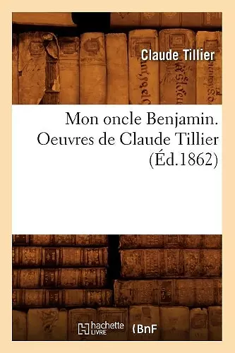 Mon Oncle Benjamin. Oeuvres de Claude Tillier (Éd.1862) cover