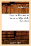 Notes Sur l'Histoire En France Au Xixe Siècle (Éd.1897) cover