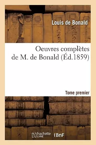 Oeuvres Complètes de M. de Bonald. Tome 1 (Éd.1859) cover