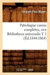 Patrologiae Cursus Completus, Sive Bibliotheca Universalis T 1 (Éd.1844-1864) cover