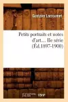 Petits Portraits Et Notes d'Art. Série 2 (Éd.1897-1900) cover