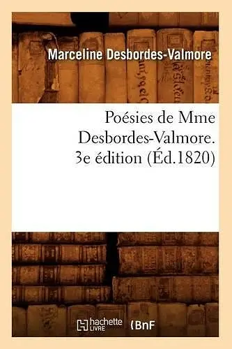 Poésies de Mme Desbordes-Valmore. 3e Édition (Éd.1820) cover