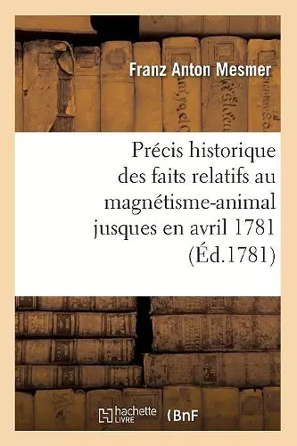 Précis Historique Des Faits Relatifs Au Magnétisme-Animal Jusques En Avril 1781, (Éd.1781) cover