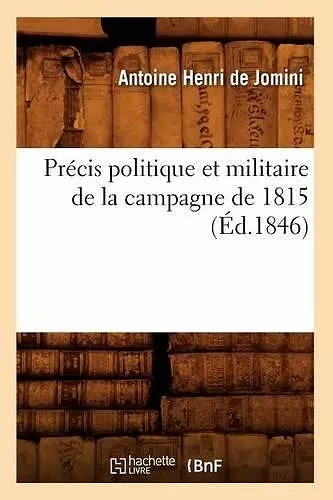 Précis Politique Et Militaire de la Campagne de 1815 (Éd.1846) cover