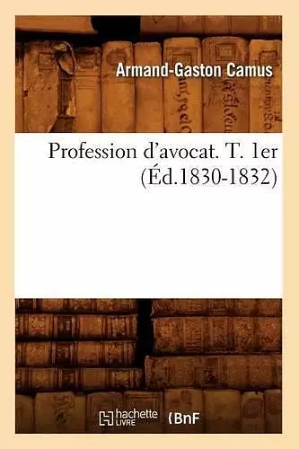 Profession d'Avocat. T. 1er (Éd.1830-1832) cover