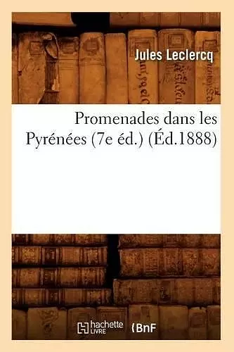 Promenades Dans Les Pyrénées (7e Éd.) (Éd.1888) cover