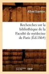 Recherches Sur La Bibliothèque de la Faculté de Médecine de Paris (Éd.1864) cover