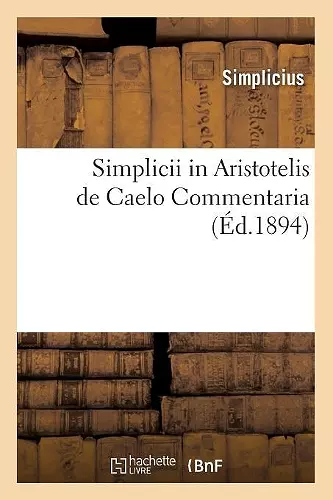 Simplicii in Aristotelis de Caelo Commentaria (Éd.1894) cover