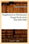 Supplément Au Dictionnaire d'Argot Fin-De-Siècle (Éd.1890-1900) cover