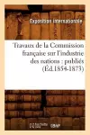 Travaux de la Commission Française Sur l'Industrie Des Nations: Publiés (Éd.1854-1873) cover