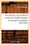 Vie Joyeuse: Les Meilleurs Contes de Catulle Mendès Et Georges Courteline (Éd.1892) cover