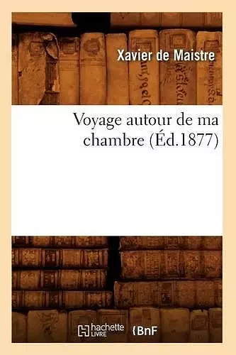 Voyage Autour de Ma Chambre (Éd.1877) cover