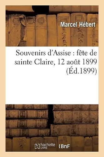 Souvenirs d'Assise: Fête de Sainte Claire, 12 Août 1899 cover