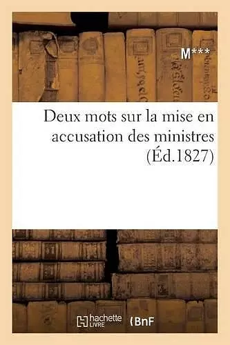 Deux Mots Sur La Mise En Accusation Des Ministres cover