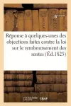 Réponse À Quelques-Unes Des Objections Faites Contre La Loi Sur Le Remboursement Des Rentes cover