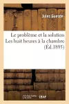 Le Problème Et La Solution Les Huit Heures À La Chambre cover