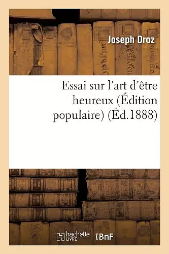 Essai Sur l'Art d'Être Heureux (Édition Populaire) cover