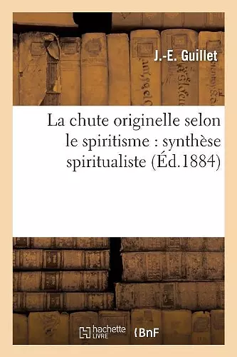 La Chute Originelle Selon Le Spiritisme: Synthèse Spiritualiste cover