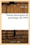 Notions Élémentaires de Psychologie: Suivies de l'Application de Ces Notions À l'Éducation cover