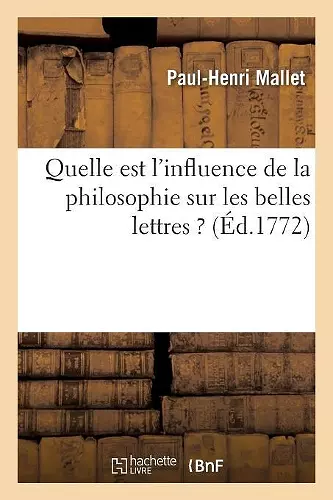 Quelle Est l'Influence de la Philosophie Sur Les Belles Lettres ? Discours Inaugural Prononcé cover