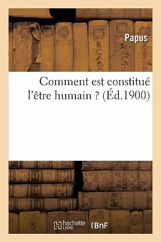 Comment Est Constitué l'Être Humain ? Le Corps, l'Astral, l'Esprit Et Leurs Correspondances cover