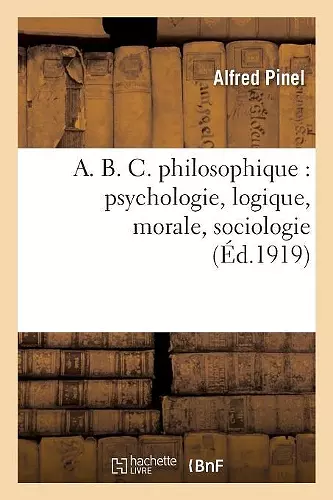 A. B. C. Philosophique: Psychologie, Logique, Morale, Sociologie cover