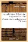 La Philosophie de Leibnitz: Fragmens d'Un Cours d'Histoire de la Métaphysique cover