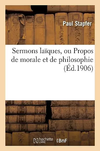 Sermons Laïques, Ou Propos de Morale Et de Philosophie cover