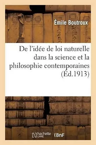 de l'Idée de Loi Naturelle Dans La Science Et La Philosophie Contemporaines: Cours Professé cover