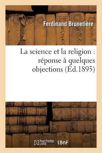 La Science Et La Religion: Réponse À Quelques Objections cover