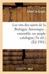 Les Vies Des Saints de la Bretagne Armorique: Ensemble Un Ample Catalogue Chronologique cover