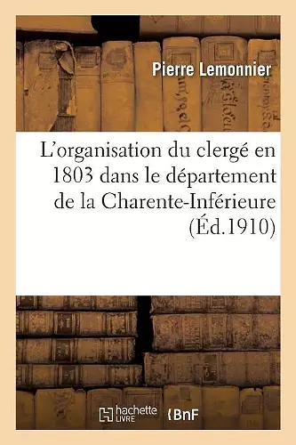 L'Organisation Du Clergé En 1803 Dans Le Département de la Charente-Inférieure cover