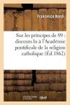 Sur Les Principes de 89: Discours Lu À l'Académie Pontificale de la Religion Catholique cover
