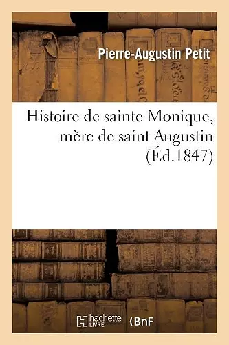 Histoire de Sainte Monique, Mère de Saint Augustin cover