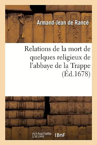 Relations de la Mort de Quelques Religieux de l'Abbaye de la Trappe cover