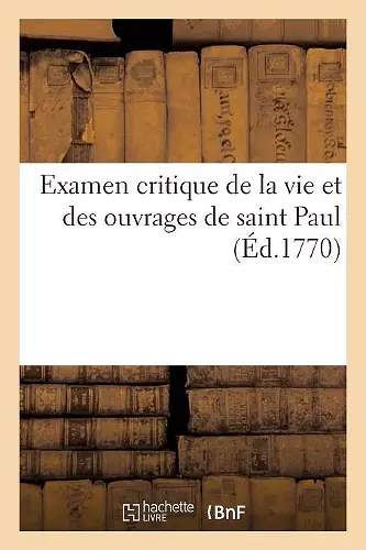 Examen Critique de la Vie Et Des Ouvrages de Saint Paul cover