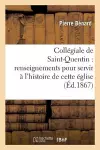 Collégiale de Saint-Quentin: Renseignements Pour Servir À l'Histoire de Cette Église cover