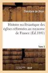 Histoire Ecclésiastique Des Églises Réformées Au Royaume de France. T.3 cover