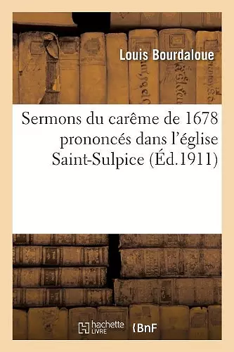 Sermons Du Carême de 1678 Prononcés Dans l'Église Saint-Sulpice cover