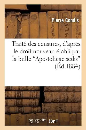 Traité Des Censures, En Français: d'Après Le Droit Nouveau Établi Par La Bulle Apostolicae Sedis cover