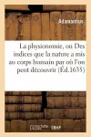 La Physionomie, Ou Des Indices Que La Nature a MIS Au Corps Humain Par Où l'On Peut Descouvrir cover